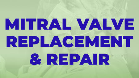 Mitral Valve Replacement & Repair