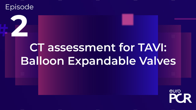 EAPCI-PCR Fellows Course 2021 Replay available - CT assessment for TAVI: Balloon Expandable Valves
