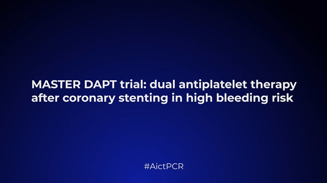 MASTER DAPT trial: dual antiplatelet therapy after coronary stenting in high bleeding risk patients
