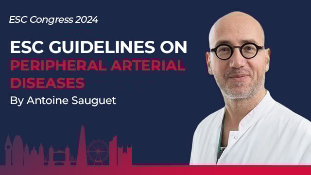 2024 ESC Guidelines: Peripheral arterial and aortic diseases - Focus on Peripheral Arterial Diseases