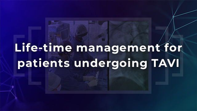 How can I optimize life-time management for my patients undergoing TAVI