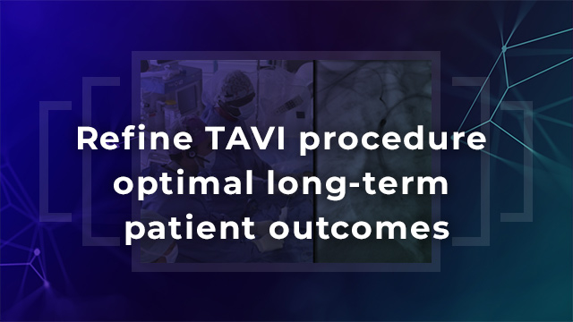 How to refine my TAVI procedure to ensure optimal long-term patient outcomes? 